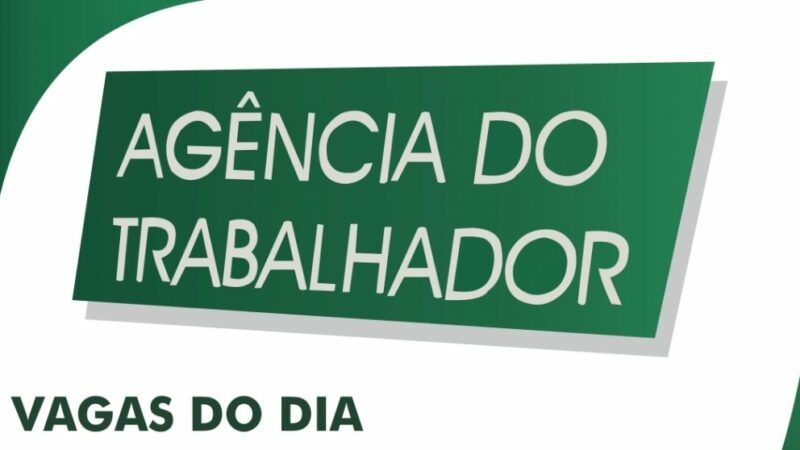 Agência do Trabalhador de Brasília – DF anuncia mais de 300 vagas de Emprego
